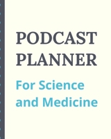 Podcast Planner For Science And Medicine: Narrative Blogging Journal | On The Air | Mashups | Trackback | Microphone | Broadcast Date | Recording Date | Host | Guest 1671796845 Book Cover