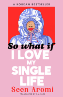 So What If I Love My Single Life B0HBV918NS Book Cover