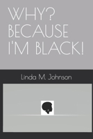 WHY? BECAUSE I'M BLACK B09M53NSRX Book Cover