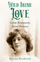 Wild Irish Love: Great Romances from History 1788491823 Book Cover
