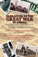 Narratives of the Great War in Africa: Personal Experiences of Two Soldiers in the East African & South West African Campaigns of the First World War 1782821775 Book Cover