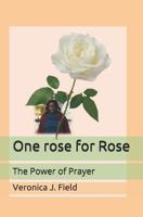 One rose for Rose: The Power of Prayer 1078206023 Book Cover