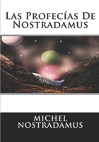 Las Profecias De Nostradamus: Incluye Las Centurias De Nostradamus (Spanish Edition) B0863V2K7T Book Cover