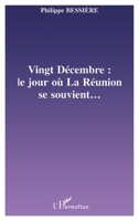 VINGT-DÉCEMBRE : LE JOUR OÙ LA RÉUNION SE SOUVIENT… (French Edition) 2747512339 Book Cover