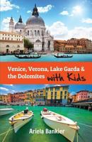 Venice, Verona, Lake Garda & the Dolomites with Kids: Venice and Lake Garda Travel Guide 0996822283 Book Cover