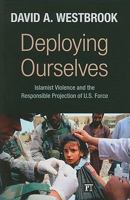 Deploying Ourselves: Islamist Violence, Globalization, and the Responsible Projection of U.S. Force 1594517444 Book Cover