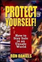 Protect Yourself!: How to Stay Safe in an Unsafe World 0982791887 Book Cover