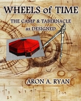 WHEELS OF TIME: The Camp & Tabernacle as Designed B0F5PRKNPP Book Cover