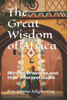 The Great Wisdom of Africa: African proverbs and their interpretations B0DYVJQ7QM Book Cover