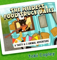 The Wildest Food Truck Rally: A Tasty A to Z Animal Adventure B0GYBDY8SL Book Cover