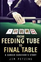 From Feeding Tube to Final Table: A Cancer Survivor's Story 1535608056 Book Cover