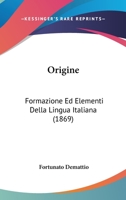 Origine, Formazione Ed Elementi Della Lingua Italiana 1437045448 Book Cover