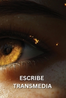 Escribe Transmedia: Convierte tu idea en una novela, un guión de cine y un videojuego (Spanish Edition) B0DQVDYQHL Book Cover