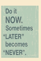 Do it Now. Sometimes "later becomes "never: Funny and intelligent Notebook, Diary And Journal for everybody with 120 Lined Pages 6x9 inches 1673854508 Book Cover