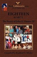 EIGHTEEN 6/10/71 The Poetry of John G. Hunter III 0982253818 Book Cover