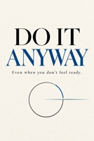 Do It Anyway: The No-Excuse Guide to Discipline, Consistency, and Taking Action Before You Feel Ready B0HMFKTC2R Book Cover