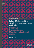 Policy, Media, and the Shaping of Spain-Morocco Relations: Discursive Representations of Migration to Ceuta and Melilla 3031640160 Book Cover
