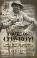You're On, Cowboy!: Lessons Learned from Taking Risks, Taking Names and Knowing When to Fold. 1665712066 Book Cover