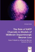 The Role of Katp Channels in Models of Midbrain Dopaminergic Neuron Loss 3639032195 Book Cover