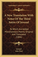 A New Translation with Notes, of the Third Satire of Juvenal [Microform]: To Which Are Added, Miscellaneous Poems, Original and Translated 0548627622 Book Cover