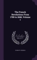 The French Revolutions from 1789 to 1848, Volume 1 1358210691 Book Cover