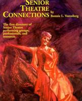 Senior Theatre Connections: The First Directory of Senior Theatre Performing Groups, Professionals & Resources 0966941209 Book Cover