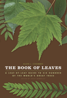 The Book of Leaves: A Leaf-by-Leaf Guide to Six Hundred of the World's Great Trees 0226139735 Book Cover