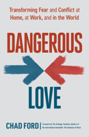 Dangerous Love: Transforming Fear and Conflict at Home, at Work, and in the World 1523089776 Book Cover