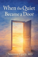 When the Quiet Became a Door: Reflections on Healing, Witness, and Becoming B0GXDND6MR Book Cover