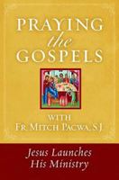 Praying the Gospels with Fr. Mitch Pacwa: Jesus Launches His Ministry 1593252684 Book Cover