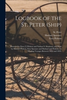 Logbook of the St. Peter (Ship); Mastered by Ezra [?] Pickens and Nathan S. Simmons; and Kept by Shubael Pickens, Ezra Spooner and Shubael and Pickens; on Whaling Voyages Between 1846 and 1849. 1013557034 Book Cover