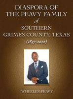 Diaspora of the Peavy Family of Southern Grimes County, Texas (1837-2012) 1457524724 Book Cover