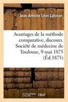 Avantages de la méthode comparative, discours. Société de médecine de Toulouse, 9 mai 1875 2329263309 Book Cover