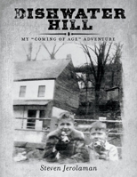 DISHWATER HILL: MY "COMING OF AGE" ADVENTURE 1098359364 Book Cover