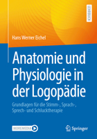 Anatomie und Physiologie in der Logopädie: Grundlagen für die Stimm-, Sprach-, Sprech- und Schlucktherapie (German Edition) 3662724103 Book Cover