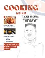 Cooking With Kim: Tastes of Korea Presented by the Great Leader Kim Jong Un (Cooking with our Great Leaders Series) B0CKD3MG8V Book Cover