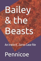 Bailey & the Beasts: An Irwin K. Zaros Case file B0GQC98XY8 Book Cover