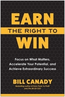 Earn the Right to Win: Focus on What Matters, Accelerate Your Potential, and Achieve Extraordinary Success B0GPNCK4RV Book Cover
