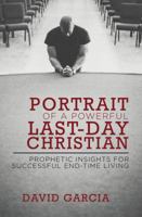 Portrait of a Powerful Last-Day Christian: Prophetic Insights for Successful End-Time Living 1620202786 Book Cover