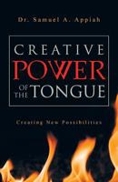 Creative Power of the Tongue: Creating New Possibilities 1449790380 Book Cover