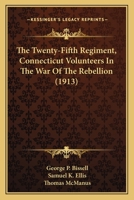The Twenty-Fifth Regiment, Connecticut Volunteers In The War Of The Rebellion 116396090X Book Cover