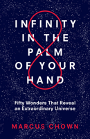 Infinity in the Palm of Your Hand: Fifty Wonders That Reveal an Extraordinary Universe 1635765943 Book Cover