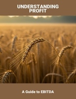 Understanding Profit: A Guide To Ebitda B0FSLM29XH Book Cover