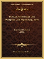 Die Kunstdenkmaler Von Oberpfalz Und Regensburg, Book 4: Bezirksamt Parsberg (1906) 1160808694 Book Cover