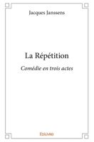 La Répétition: Comédie en trois actes (French Edition) 2414226900 Book Cover