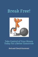 Break Free!: Take Control of Your Money Today for a Better Tomorrow B08D4H2XM4 Book Cover