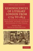 Reminiscences of Literary London from 1779 to 1853. With Interesting Anecdotes of Publishers, Authors and Book Auctioneers of That Period, &c., &c 124689047X Book Cover