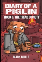 Diary of a Piglin Book 6: The Triad Society 1088268331 Book Cover