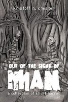 Out of the Sight of Man: A Collection of Short Horror 1456737457 Book Cover