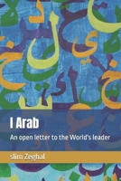 I Arab: An open letter to the World's leader B08FP12XGC Book Cover